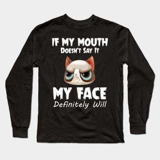 If My Mouth Doesn_t Say It My Face Definitely Will Long Sleeve T-Shirt